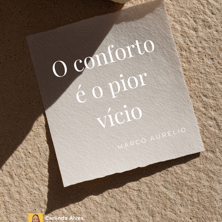 “O conforto é o pior vício.”