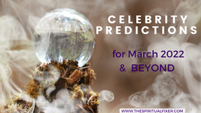 Celebrity Predictions for March 2022 and Beyond