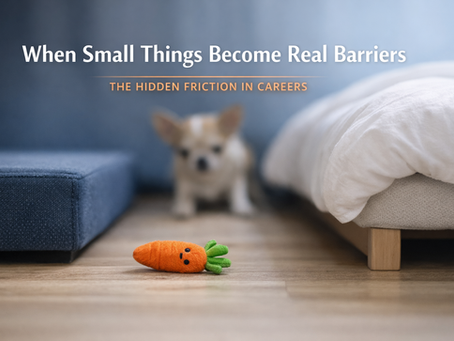 When Small Things Become Real Barriers: The Hidden Friction That Shapes Careers