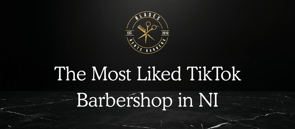 Blades Gents Barbers: The Most Liked Barbershop on TikTok in Northern Ireland