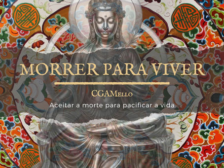 Morrer para Viver: aceitar a morte para pacificar a vida.