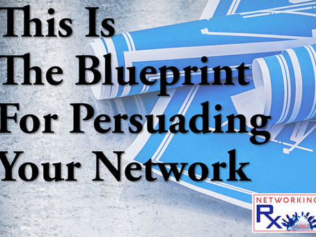 This Is The Blueprint for Persuading Your Network