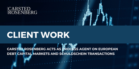 Carsted Rosenberg Acts as Process Agent on European Debt Capital Markets and Schuldschein Transactions