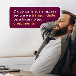O que torna sua empresa segura é a tranquilidade para focar no seu crescimento