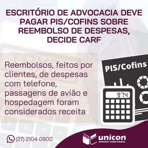 Escritório de advocacia deve pagar PIS/Cofins sobre reembolso de despesas, decide Carf