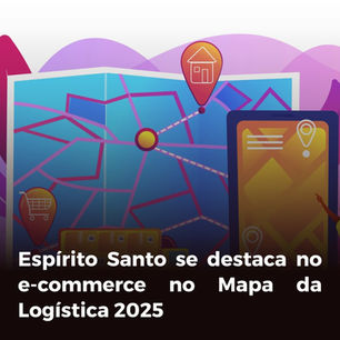 Espírito Santo se destaca no e-commerce no Mapa da Logística 2025