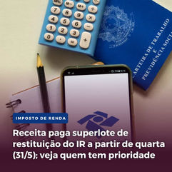 Receita paga superlote de restituição do IR a partir de quarta (31/5); veja quem tem prioridade