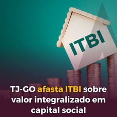 TJ-GO afasta ITBI sobre valor integralizado em capital social