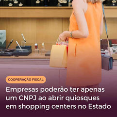 Empresas poderão ter apenas um CNPJ ao abrir quiosques em shopping centers no Estado