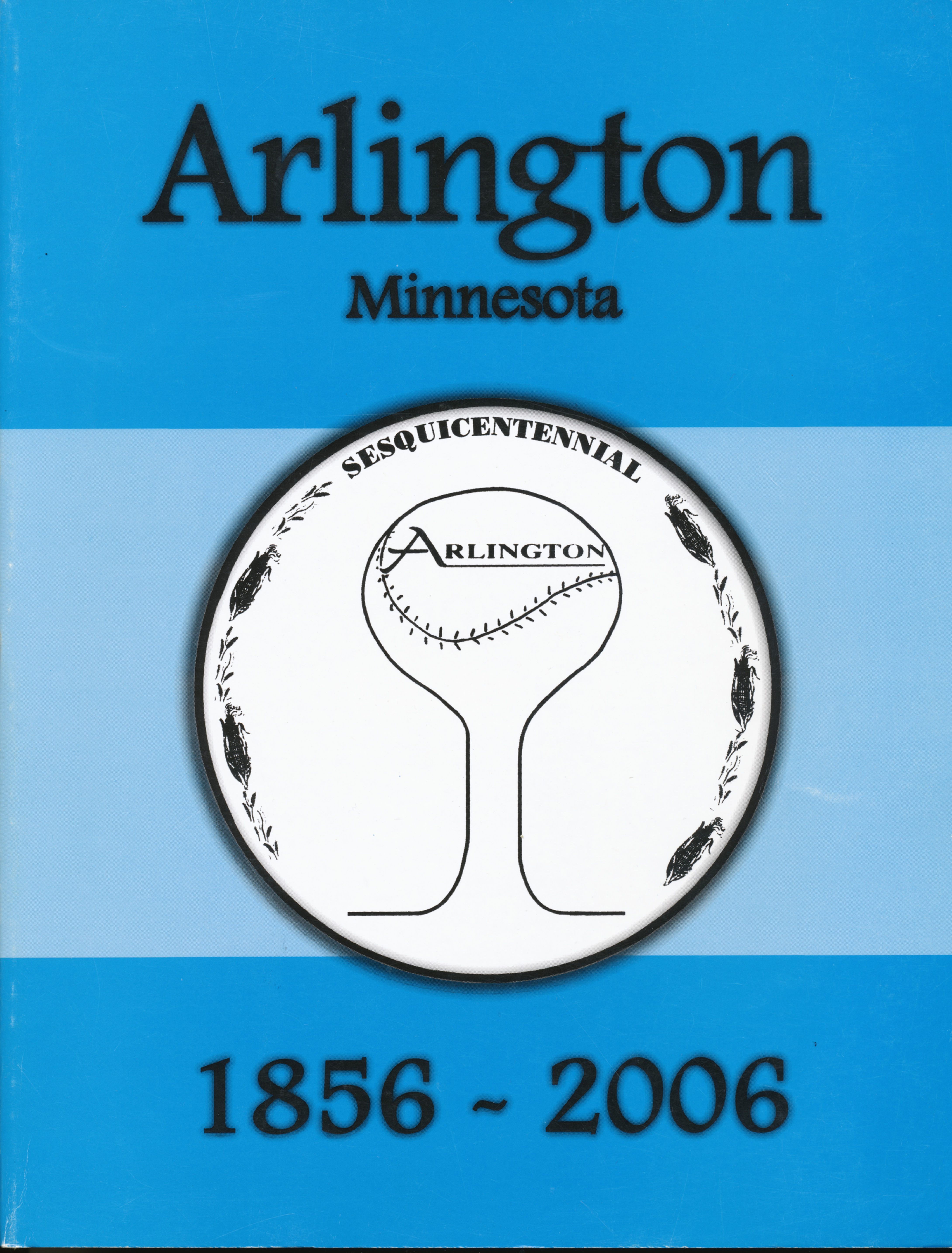 Arlington, MN 1856-2006 Celebrating 150 Years of Arlington History