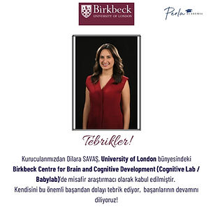 Kuruclarımızdan Dilara SAVAŞ University of London bünyesindeki Birkbeck Centre for Brain and Cognitive Development (Cognitive Lab / Babylab)’de misafir araştırmacı olarak kabul edilmiştir.