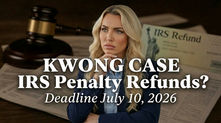 Kwong v. United States case and potential IRS penalty refunds for taxpayers affected by COVID-era tax penalties, with July 10, 2026 refund claim deadline.