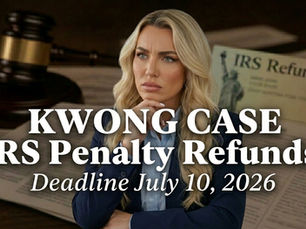 Kwong v. United States case and potential IRS penalty refunds for taxpayers affected by COVID-era tax penalties, with July 10, 2026 refund claim deadline.