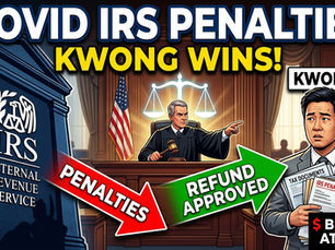 Kwong v. United States court case involving IRS COVID penalties, tax refunds, penalty abatement, and taxpayer rights during the COVID disaster relief period.