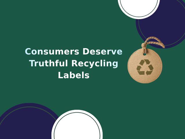 Consumers Deserve Truthful Recycling Labels