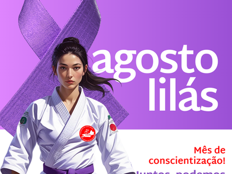 AGOSTO LILÁS - MÊS DA CONSCIENTIZAÇÃO PELO FIM DA VIOLÊNCIA CONTRA A MULHER