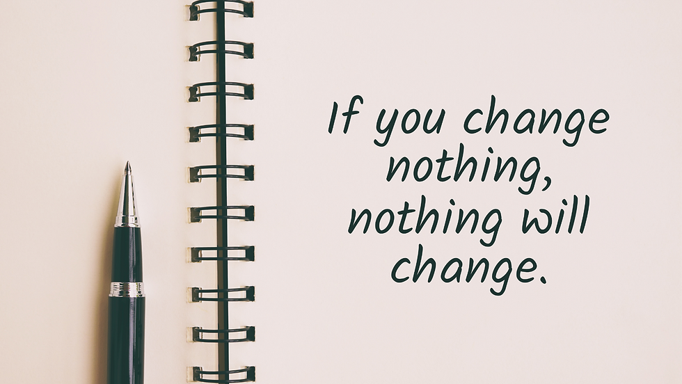 Sign saying "If you change nothing, nothing will change."