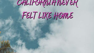 California Never Felt Like Home