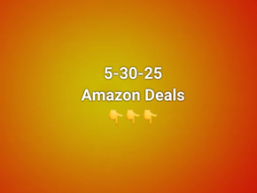 5-30-25 Amazon Deals