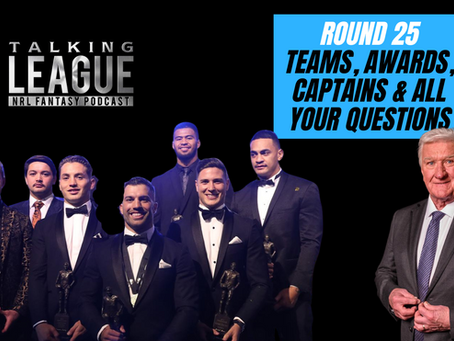 Season Finale - Round 25 teams, Talking League Awards, captains and a fantasy Q&A