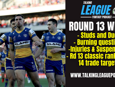 Round 13 Wrap, Studs & Duds, Burning questions, Injuries and trade targets for round 14
