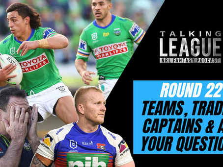 Round 22 teams, trades, captains and all your fantasy questions