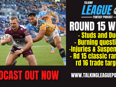 Round 15 Wrap, Studs & Duds, Burning questions, Injuries and trade targets for round 16