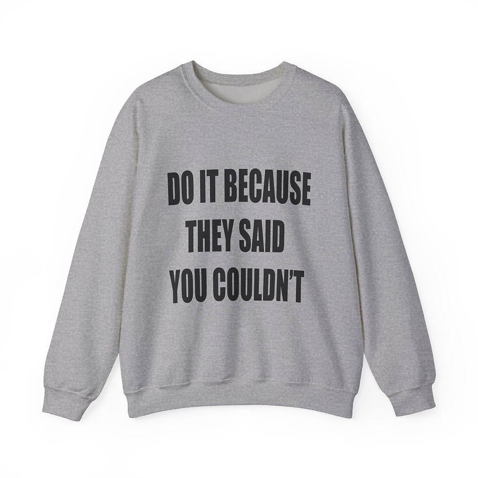 Thumbnail:  Crewneck Sweatshirt — "Do It Because They Said You Couldn't" Pullover