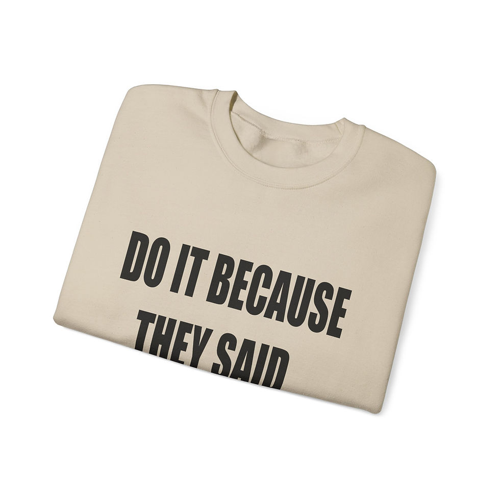 Thumbnail:  Crewneck Sweatshirt — "Do It Because They Said You Couldn't" Pullover
