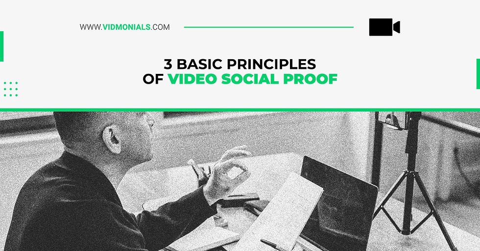 3 Basic Principles Of Video Social Proof