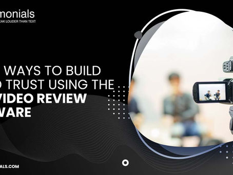 6 Best Ways to Build Brand Trust Using the Best Video Review Software