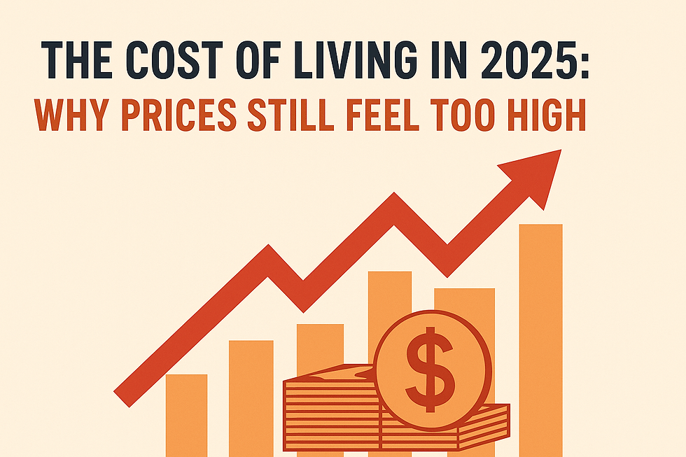 The Cost of Living in 2025: Why Prices Still Feel Too High