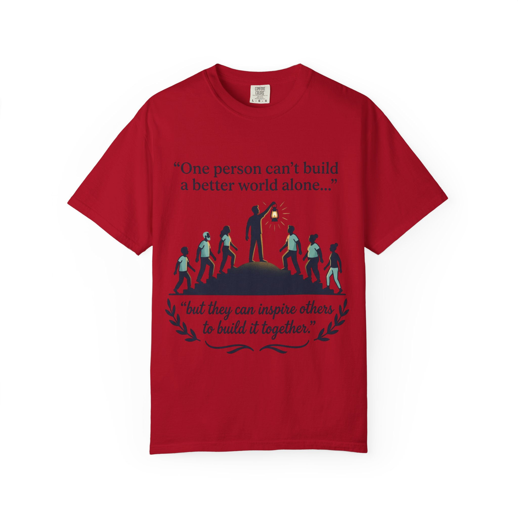 "One person can't build a better world alone" Inspirational Teamwork Tee