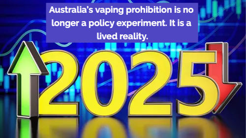 Australia’s Vaping Prohibition: One Year On, the Harm Is No Longer Theoretical