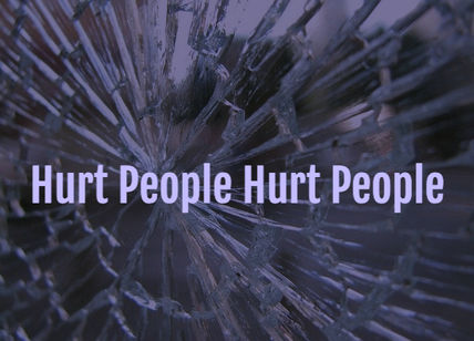 Hurt People Hurt People