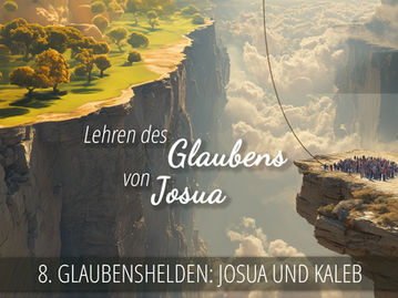 8 - Glaubenshelden: Josua und Kaleb | Lehren des Glaubens von Josua
