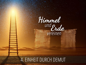 4 - Einheit durch Demut | Himmel und Erde vereinen