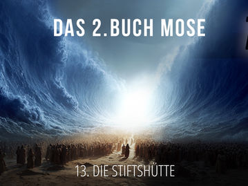 13 - Die Stiftshütte | Das 2. Buch Mose