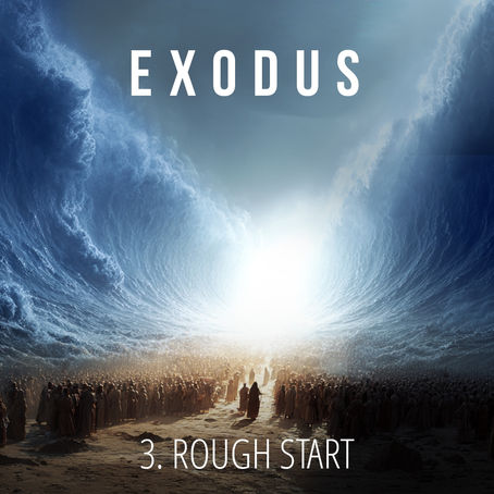 3 - Rough Start | Exodus