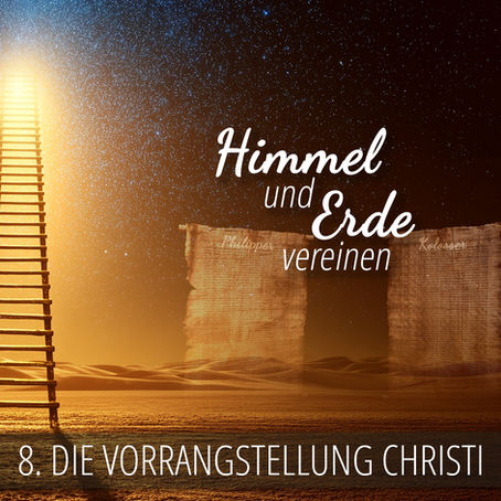 8 - Die Vorrangstellung Christi | Himmel und Erde vereinen