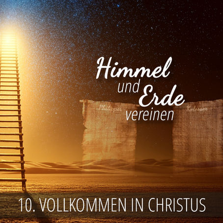 10 - Vollkommen in Christus | Himmel und Erde vereinen