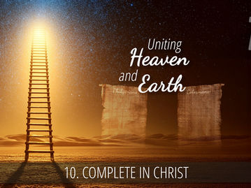 10 - Complete in Christ | Uniting Heaven and Earth