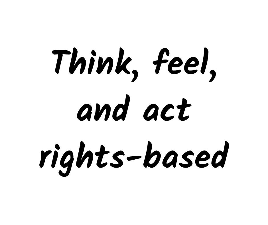 Think, feel, and act rights-based