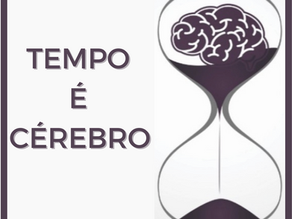 Tempo é cérebro!