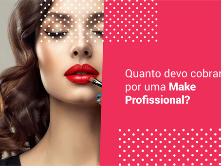 Quanto cobrar por uma Make Profissional? 