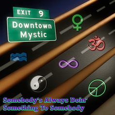 “SOMEBODY’S ALWAYS DOIN’ SOMETHING 2 SOMEBODY” By DownTown Mystic
