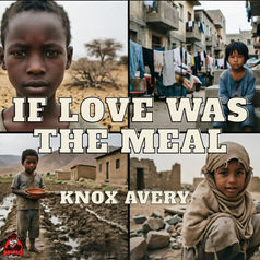 “IF LOVE WAS THE MEAL” By Knox Avery