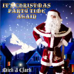 “IT’S CHRISTMAS PARTY TIME” By Mick J. CLARK