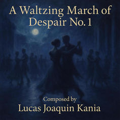 “A WALTZING MARCH OF DESPAIR NO. 1” By Lucas Joaquin Kania
