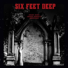 “SIX FEET DEEP” By Grant Kemp, Joshua Robert’s And Jordy Purp